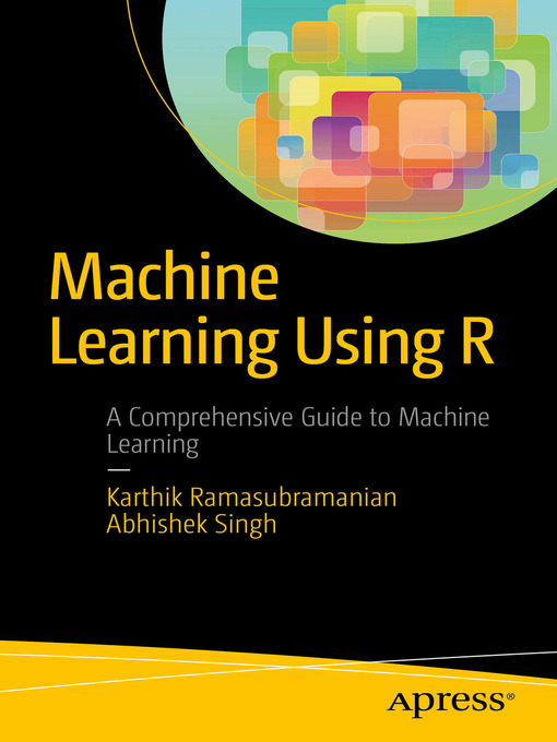 Title details for Machine Learning Using R by Karthik Ramasubramanian - Available